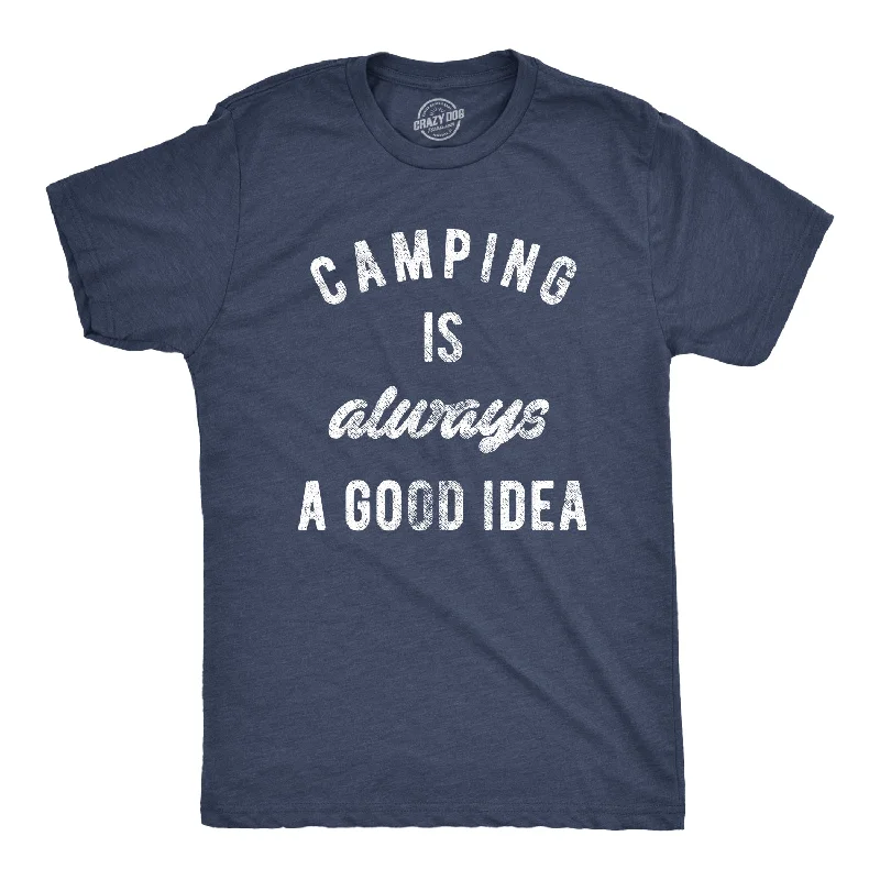 men's slim-fit graphic t-shirts -Camping Is Always A Good Idea Men's T Shirt