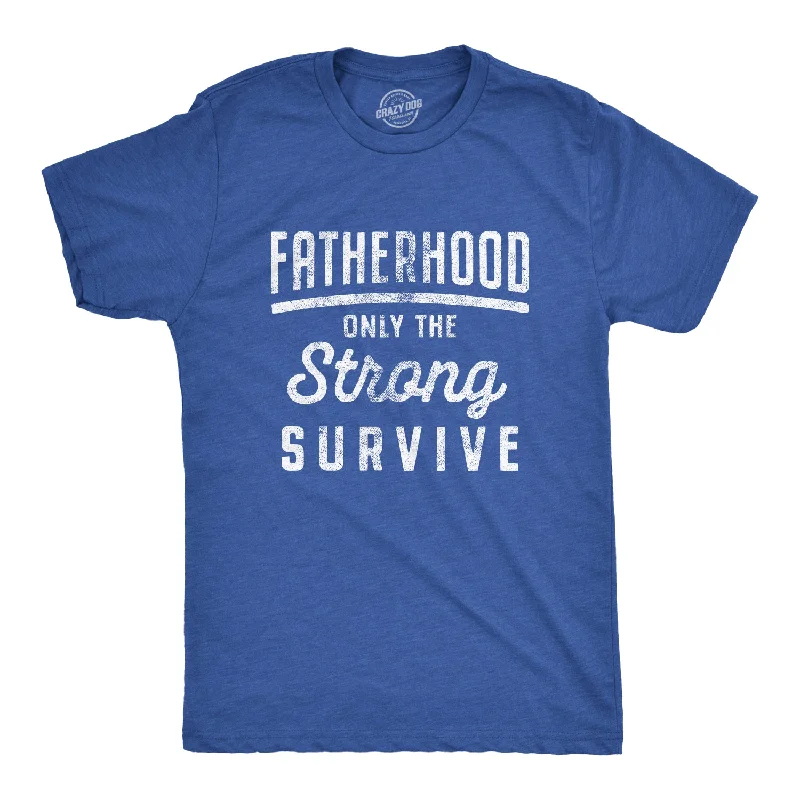 men's stylish t-shirts for casual wear -Fatherhood Only The Strong Survive Men's T Shirt