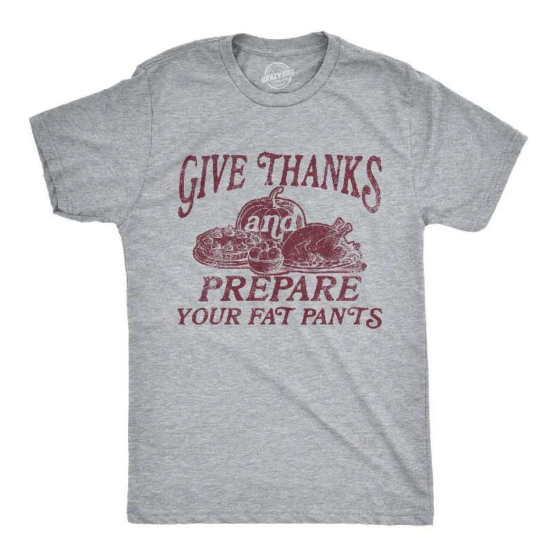 men's short sleeve t-shirts -Give Thanks And Prepare Your Fat Pants Men's T Shirt