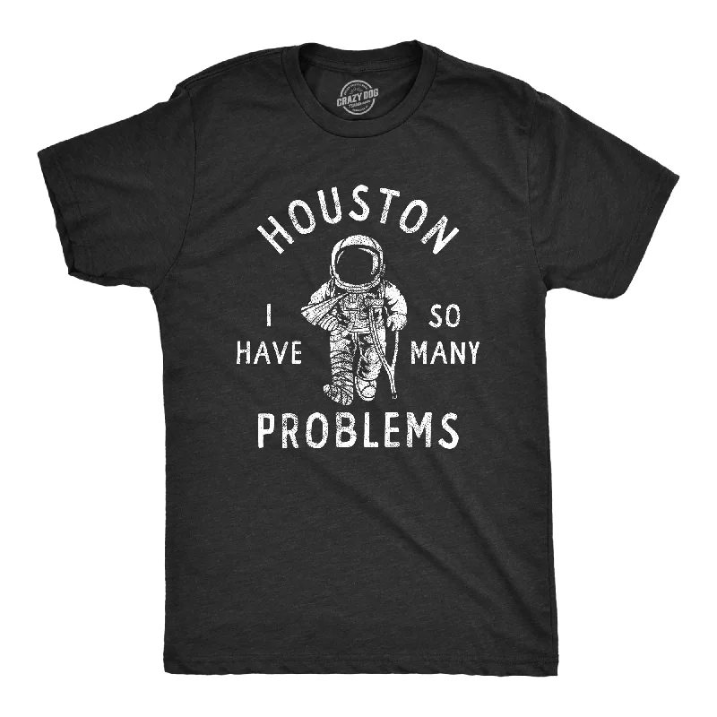 men's high-performance t-shirts -Houston I Have So Many Problems Men's T Shirt