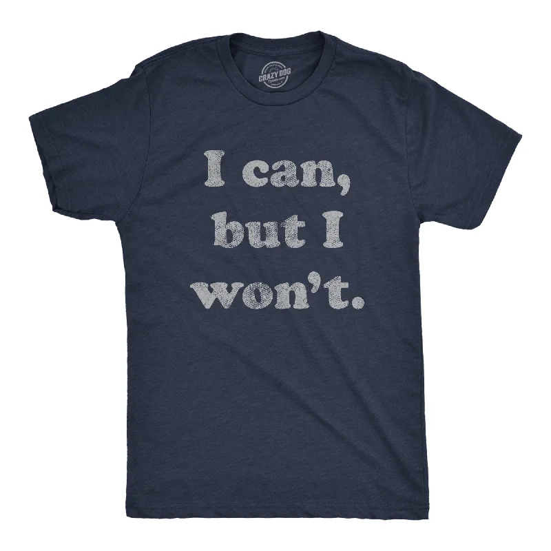 men's high-quality graphic t-shirts -I Cant But I Won't Men's T Shirt