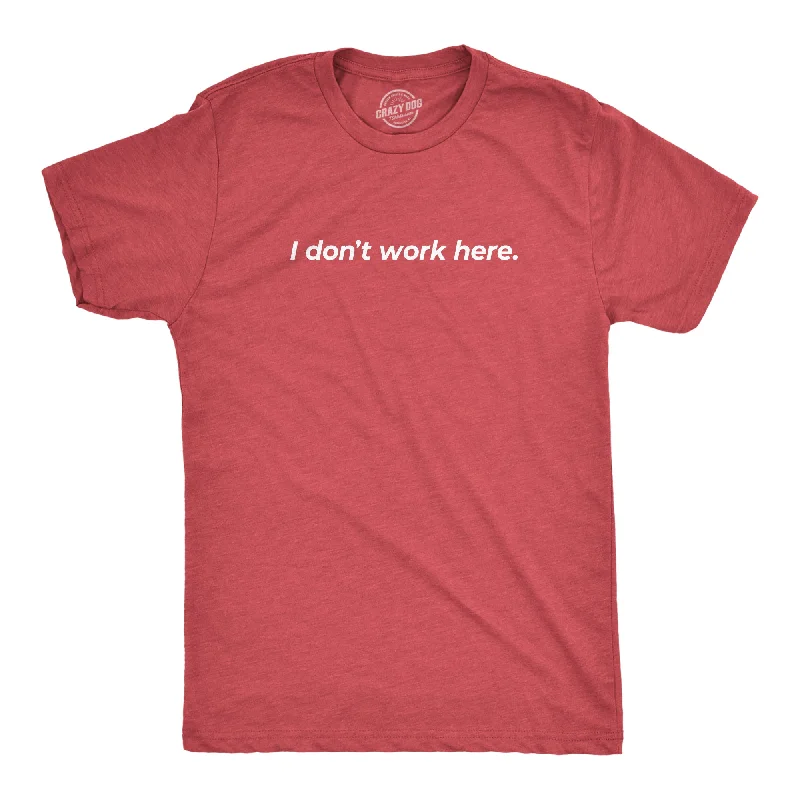 men's high-quality t-shirts -I Don't Work Here Men's T Shirt