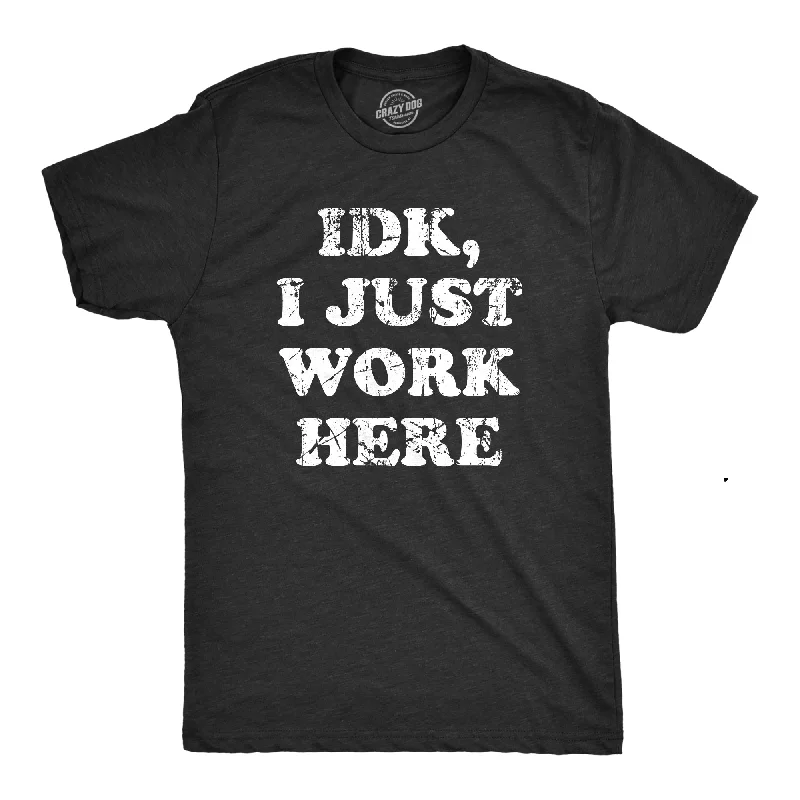 men's crewneck t-shirts -IDK I Just Work Here Men's T Shirt