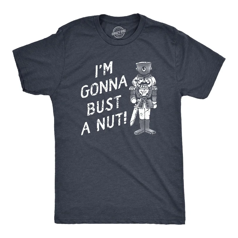 men's cool slogan tees -Im Gonna Bust A Nut Men's T Shirt