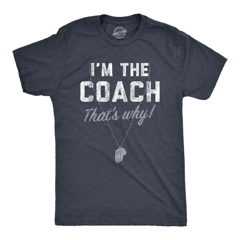 men's colorful t-shirts -Im The Coach Thats Why Men's T Shirt