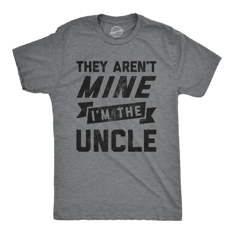 men's long sleeve t-shirts -They Aren't Mine I'm The Uncle Men's T Shirt