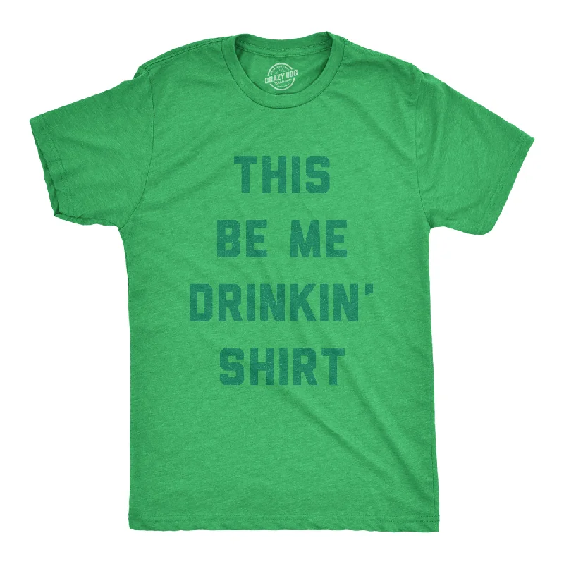 men's workout t-shirts -This Be Me Drinkin Shirt Men's T Shirt